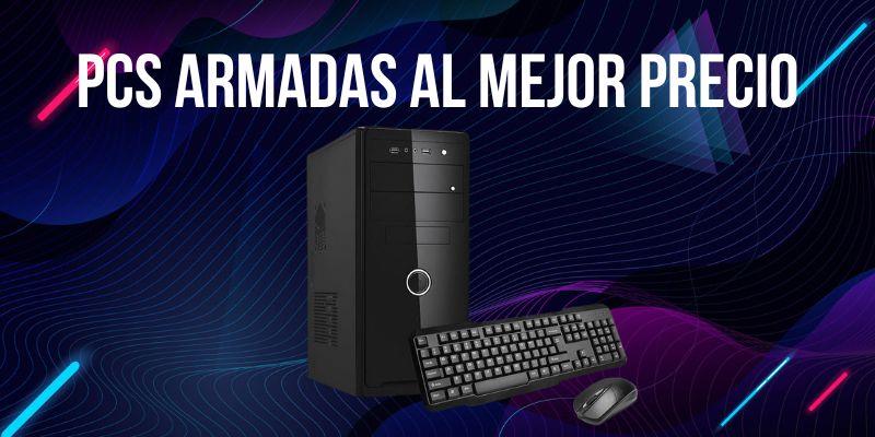 PCs armadas al mejor precio