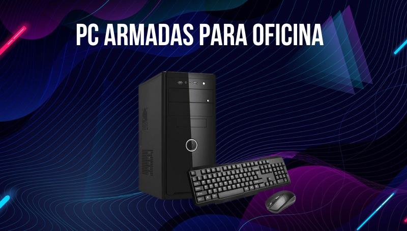 PC armadas para oficina